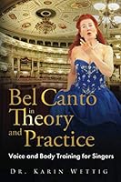 Bel Canto in Theory and Practice: Voice and Body Training for Singers 3981595440 Book Cover