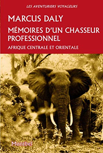 Télécharger Mémoires d'un chasseur professionel: Afrique centrale et orientale PDF