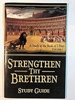 Strengthen Thy Brethren: A Study of the Book of 1 Peter 1589812905 Book Cover