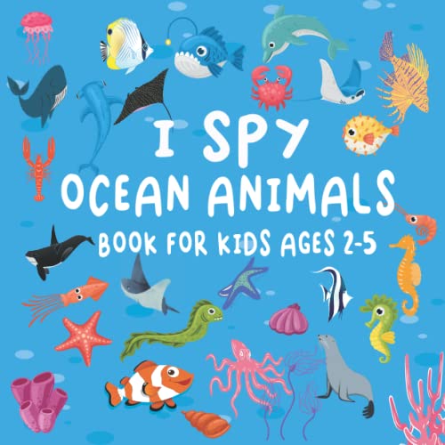i spy ocean Animals book for kids ages 2-5: A Fun guessing and coloring game picture puzzle activity book with ocean animals To Learn The Alphabet for toddlers,children (I Spy Books for Kids)