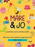 Mare & Jo, les nostres cosetes, els nostres secrets: Diari secret amb activitats i preguntes per fer mare i filla. A4, 108pp, de 7 a 13 anys