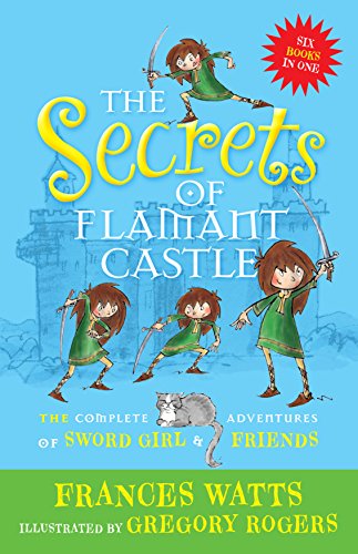 The Secrets of Flamant Castle: The Complete Adventures of Sword Girl and Friends