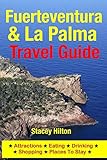 Fuerteventura & La Palma Travel Guide: Attractions, Eating, Drinking, Shopping & Places To Stay
