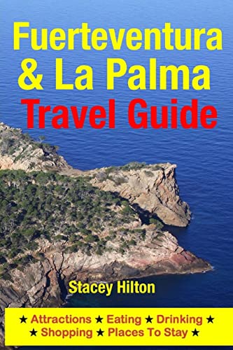 Fuerteventura & La Palma Travel Guide: Attractions, Eating, Drinking, Shopping & Places To Stay