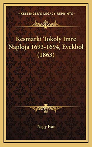 Kesmarki Tokoly Imre Naploja 1693-1694, Evekbol (1863) (Hungarian Edition)