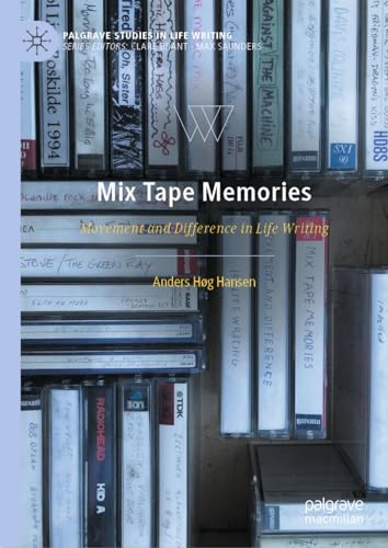 Mix Tape Memories: Movement and Difference in Life Writing (Palgrave Studies in Life Writing)