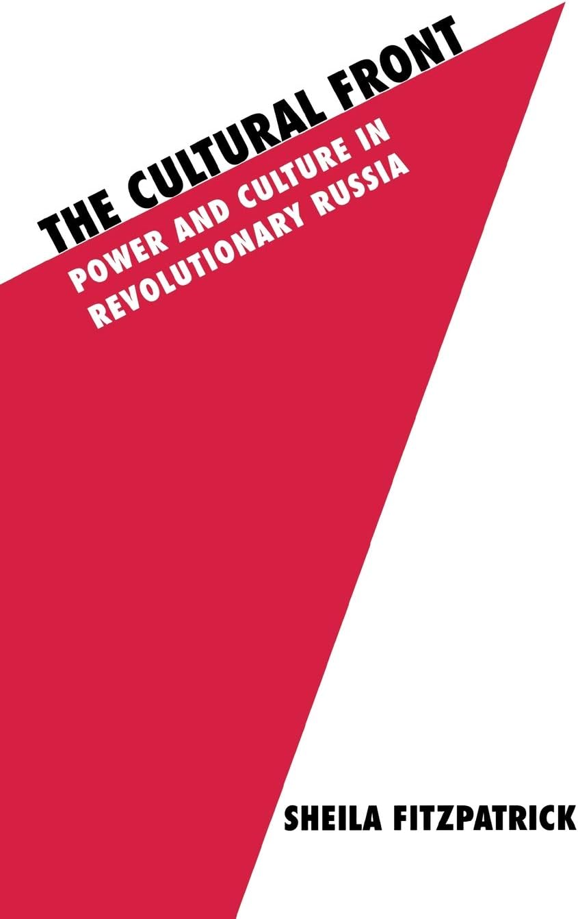The Cultural Front: Power and Culture in Revolutionary Russia (Studies in Soviet History and Society)