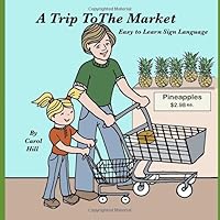 A Trip To The Market: Easy To Learn Sign Language (A Sign Language Coloring Book) 152121705X Book Cover