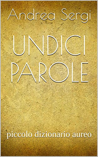 UNDICI PAROLE: piccolo dizionario aureo (Italian Edition) - Sergi, Andrea