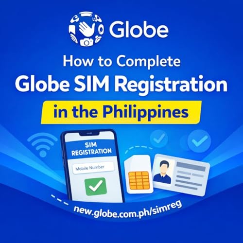 How to Complete Globe SIM Registration in the Philippines