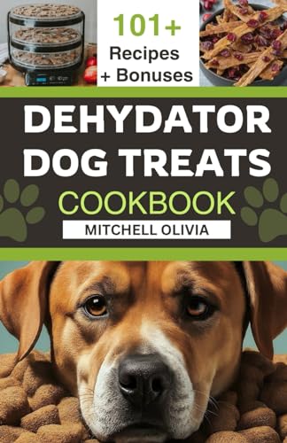 Dehydrator Dog Treats Cookbook: Simple Homemade Recipes