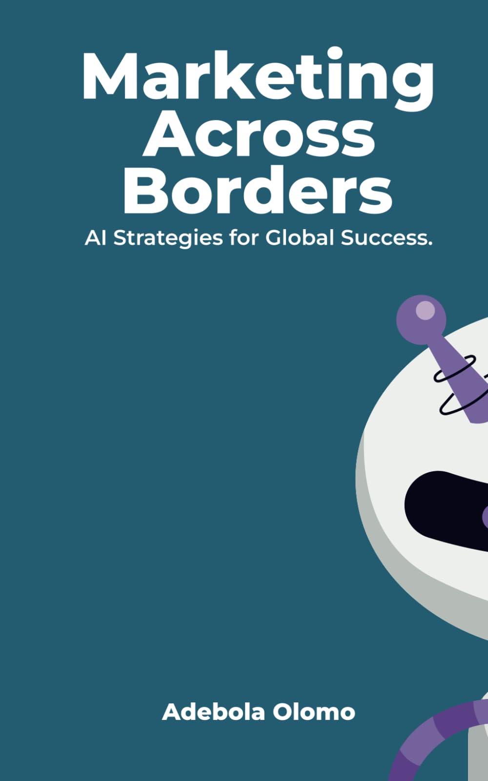 Marketing Across Borders: AI Strategies for Global Success: 2 (Marketing with AI)