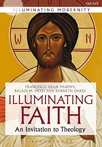 Illuminating Faith: An Invitation to Theology (Illuminating Modernity) (English Edition)
