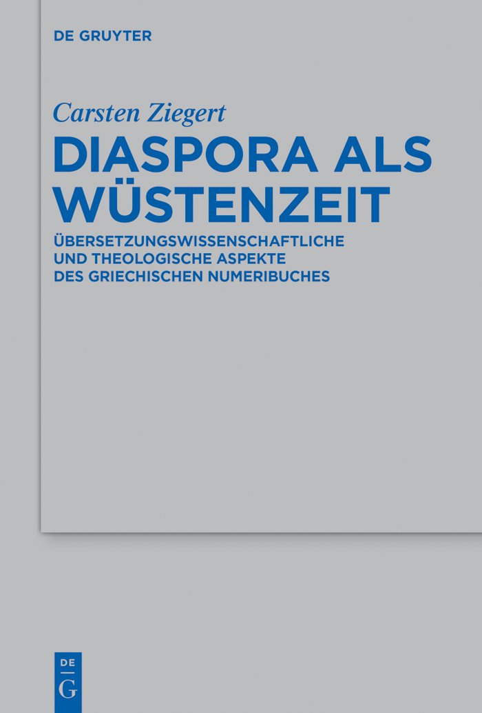 Diaspora als Wüstenzeit: Übersetzungswissenschaftliche und theologische Aspekte des griechischen Numeribuches (Beihefte zur Zeitschrift für die alttestamentliche Wissenschaft 480)