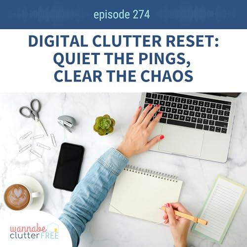 Digital Clutter Reset: Quiet the Pings, Clear the Chaos (Ep 274) Podcast Por arte de portada
