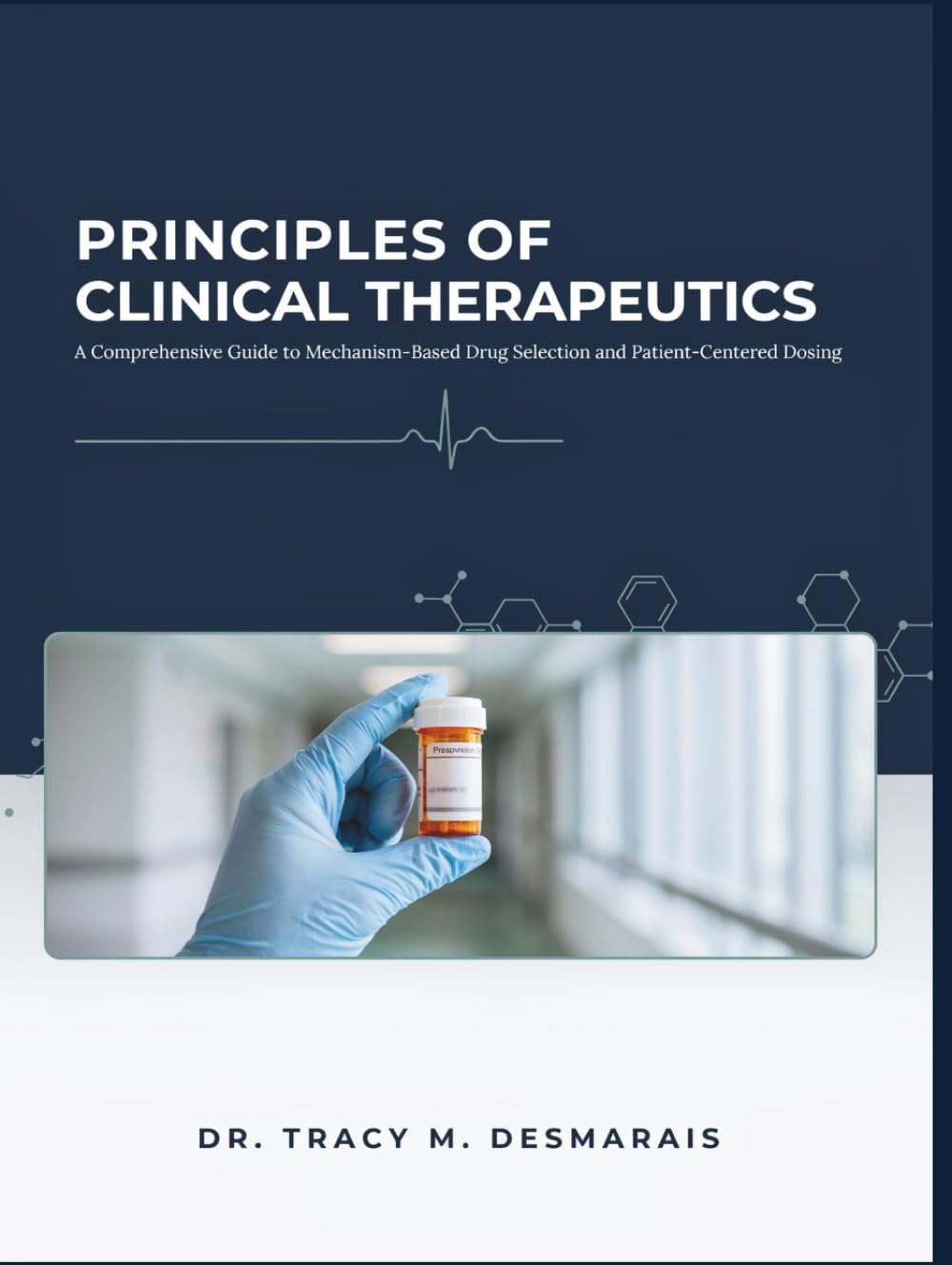 PRINCIPLES OF CLINICAL THERAPEUTICS: A Comprehensive Guide to Mechanism-Based Drug Selection and Patient-Centered Dosing