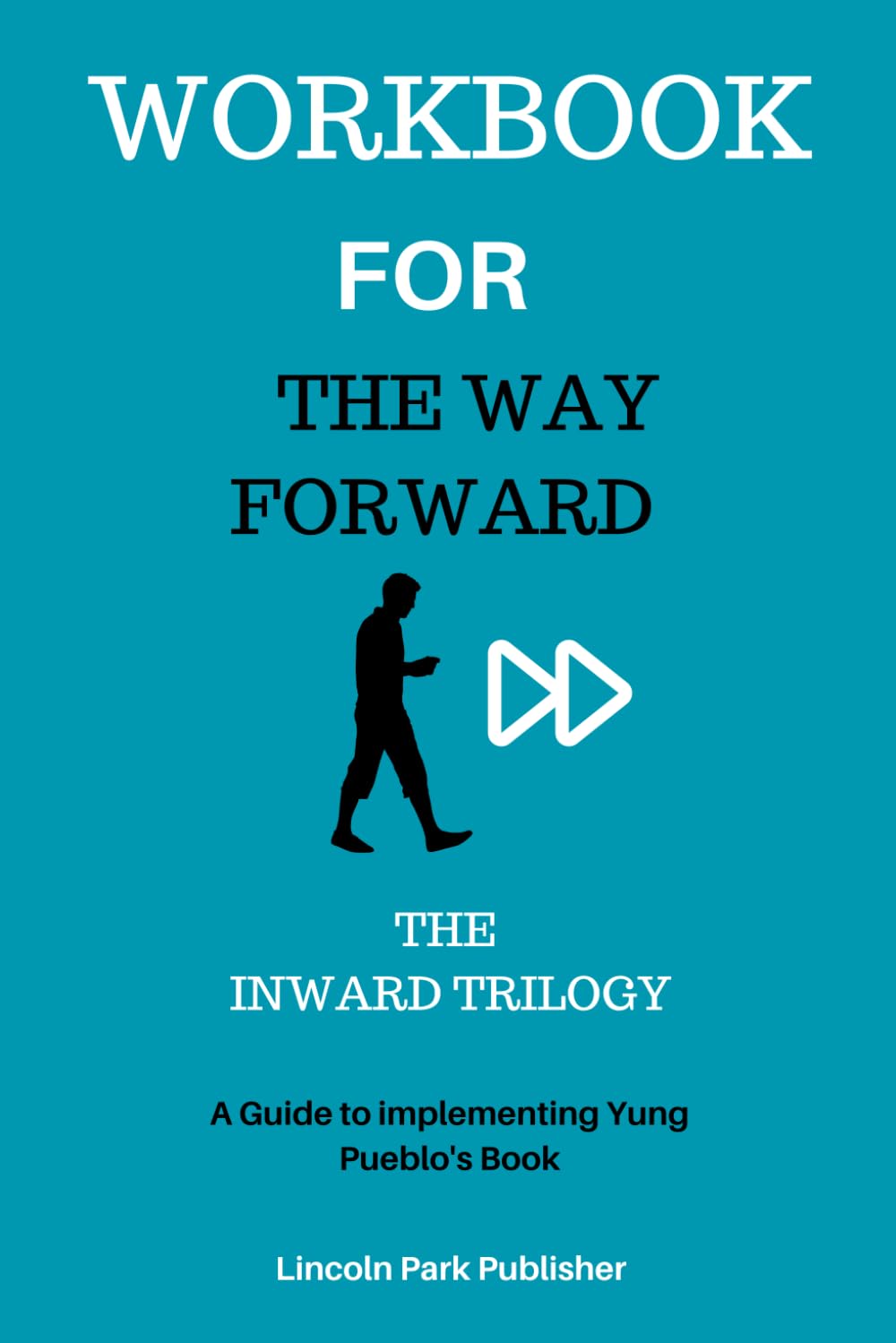 Workbook For Way Forward: The Inward Trilogy: A Guide to Implementing Yung Pueblo's Book