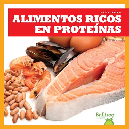 Alimentos Ricos En Proteinas = Protein Foods (Vida sana)