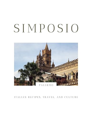 SIMPOSIO | the Palermo Issue: Italian recipes, travel, and culture