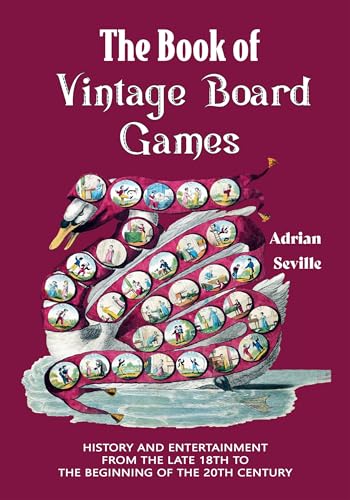 The Book of Vintage Board Games: History and Entertainment from the Late 18th to the Beginning of the 20th Century (Old Fashioned Board Games)