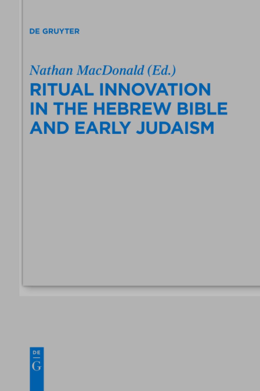 Ritual Innovation in the Hebrew Bible and Early Judaism: 468 (Beihefte zur Zeitschrift fur die Alttestamentliche Wissenschaft, 468)