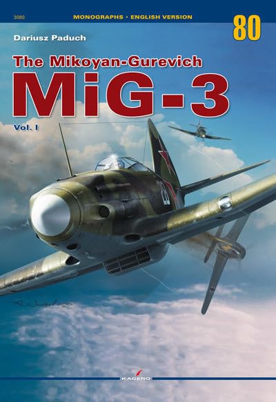 The Mikoyan-Gurevich MiG-3: Volume 1 (Monographs)