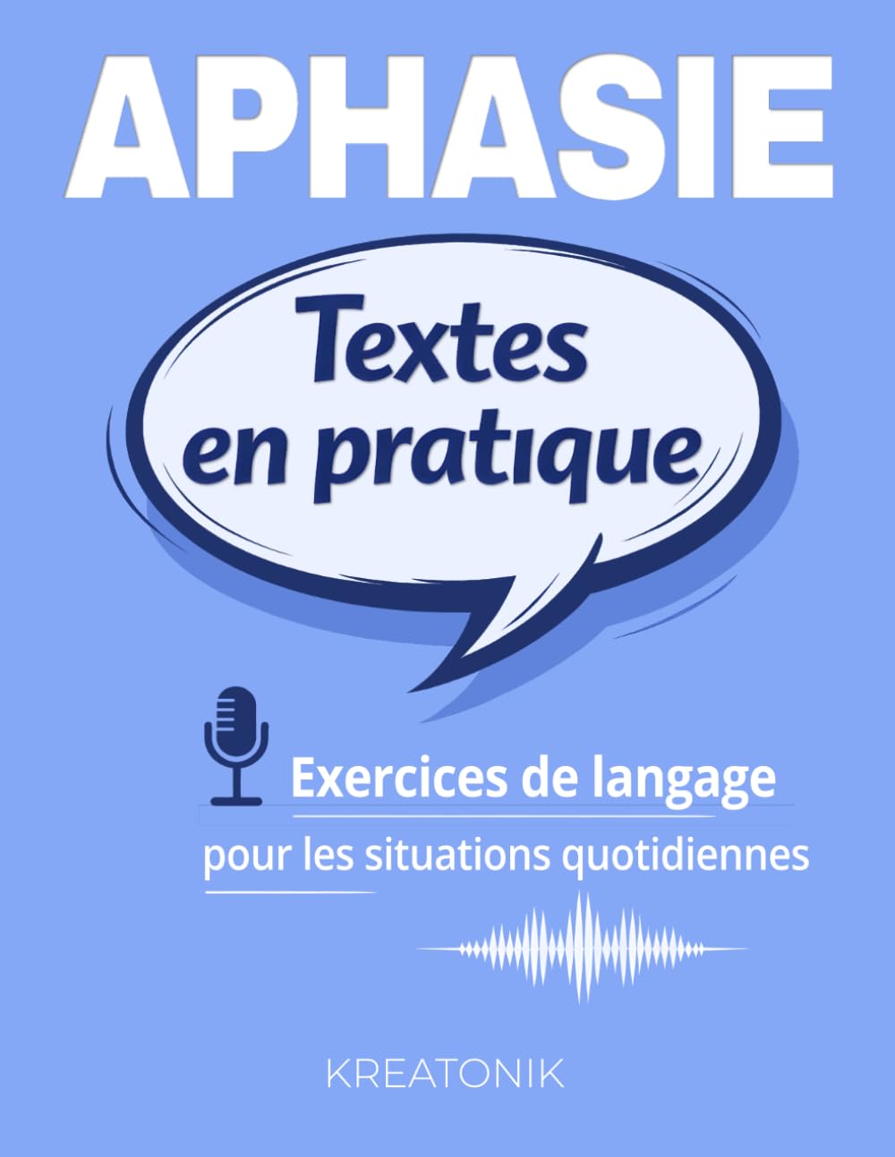 Aphasie. Textes en pratique: Exercices de langage pour les situations quotidiennes