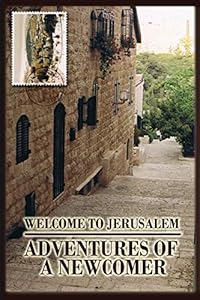 Welcome to Jerusalem: Adventures of a Newcomer