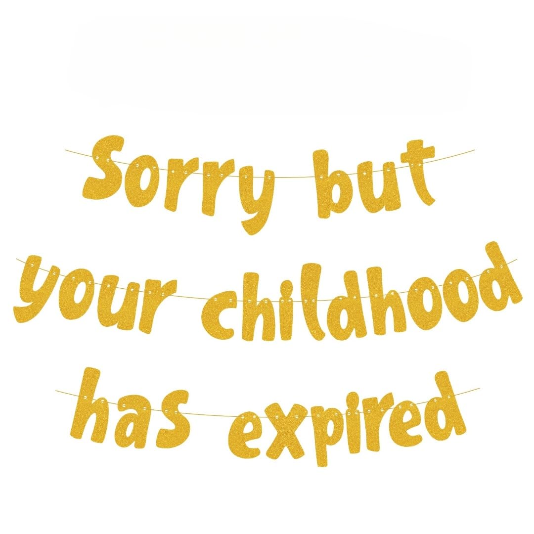 Meowoo Pre-Strung Milestone Party Banner - Sorry But Your Childhood Has Expired - Sparkling Gold Glitter for 18th & 21st Birthdays and Graduations, Fun Adulthood Welcome Party Decoration