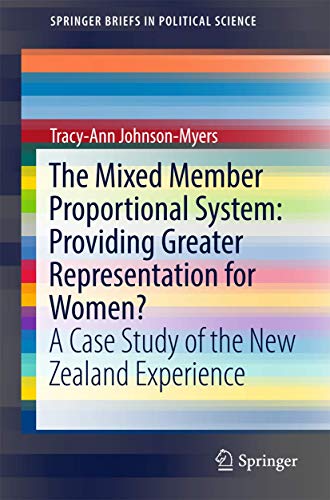 The Mixed Member Proportional System: Providing Greater Representation for Women?: A Case Study of the New Zealand Experience (SpringerBriefs in Political Science)
