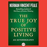 norman vincent peale quotes  The True Joy of Positive Living: An Autobiography
