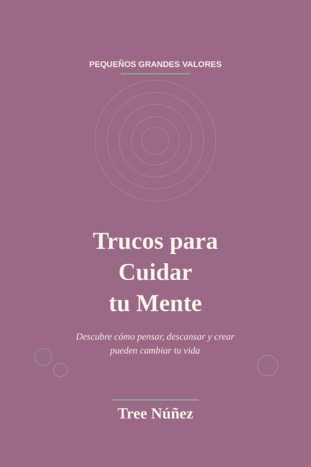 Trucos para Cuidar tu Mente: Descubre cómo pensar, descansar y crear pueden cambiar tu vida (Pequeños Maestros de la Mente)