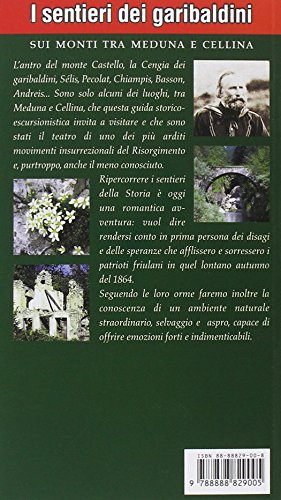 I Sentieri Dei Garibaldini. Escursioni Tra I Monti Tra Meduna E Cellina Sulle Orme Degli Insorti Friulani Del 1864 - 2