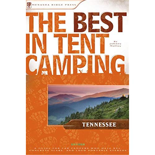 The Best in Tent Camping: Tennessee: A Guide for Car Campers Who Hate RVs, Concrete Slabs, and Loud Portable Stereos (Best Tent Camping)
