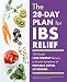The 28-Day Plan for IBS Relief: 100 Simple Low-FODMAP Recipes to Soothe Symptoms of Irritable Bowel Syndrome