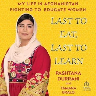 Last to Eat, Last to Learn Audiobook By Pashtana Durrani, Tamara Bralo cover art