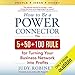 How to Be a Power Connector: The 5+50+100 Rule for Turning Your Business Network into Profits