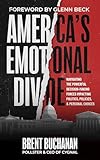 America's Emotional Divide: Navigating the Powerful Decision-Making Forces Impacting Politics, Policies & Personal Choices