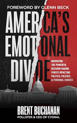 America's Emotional Divide: Navigating the Powerful Decision-Making Forces Impacting Politics, Policies & Personal Choices