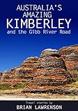 Australia's Amazing Kimberley: and the Gibb River Road (Australia Series Book 9)