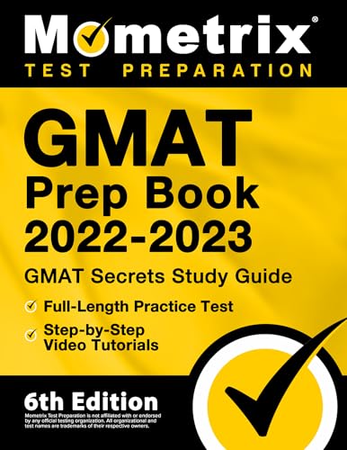 GMAT Prep Book 2022-2023: GMAT Study Guide Secrets, Full-Length Practice Test, Step-by-Step Video Tutorials: [6th Edition]