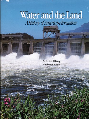 Water and the Land: A History of Irrigation in America