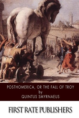 Posthomerica, or the Fall of Troy