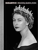  Elizabeth II: Princess, Queen, Icon
