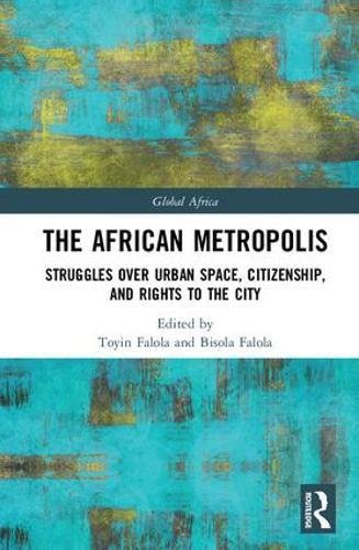 The African Metropolis: Struggles over Urban Space, Citizenship, and Rights to the City