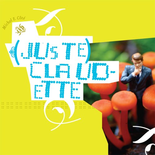 (juste) Claudette [Audio CD] Michel F. Côté, batterie, trompette, arrangements / drums, pocket trumpet, arrangements; Bernard Falaise, guitare électrique / electric guitar; Jessie Levine, orgue électrique / electric organ and Alexander St-Onge, contrebasse/double bass