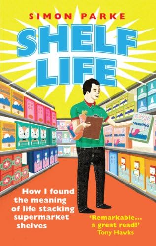 Shelf Life: How I Found The Meaning of Life Stacking Supermarket Shelves Kindle Edition