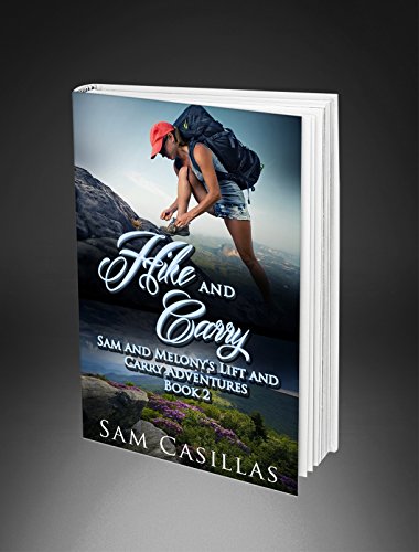 Hike And Carry: Sam And Melony's Lift And Carry Adventures Book 2