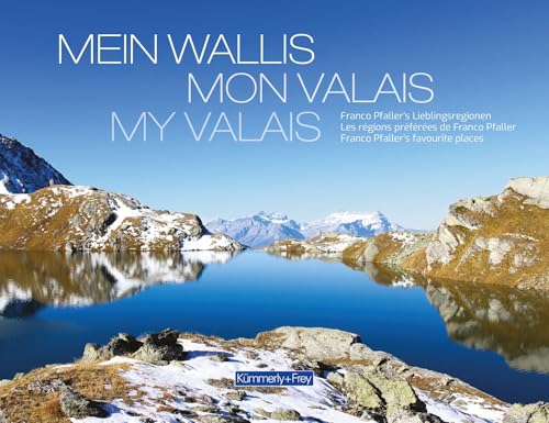 Bildband Mein Wallis / Mon Valais / My Valais: Das Herz der Alpen: Visuelle Highlights aus dem Wallis (Kümmerly+Frey Freizeitbuch)