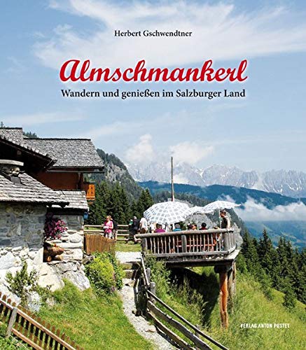 Almschmankerl: Wandern und genießen im Salzburger Land Almschmankerl: Wandern und genießen im Salzburger Land
